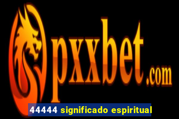 44444 significado espiritual